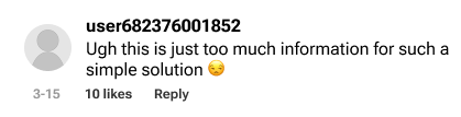 Comment: “Ugh this is just too much information for such a simple solution 😒”